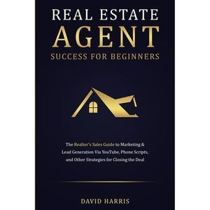 Real Estate Agent Success for Beginners: The Realtor's Sales Guide to Marketing